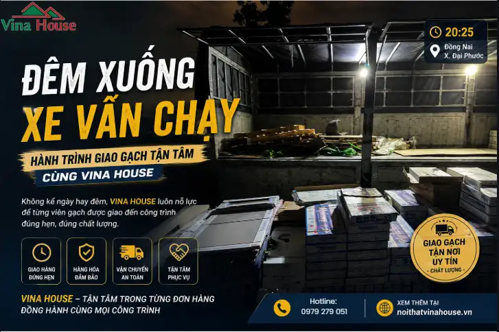 Đêm Xuống, Xe Vẫn Chạy – Hành Trình Giao Gạch Tận Tâm Cùng VINA HOUSE