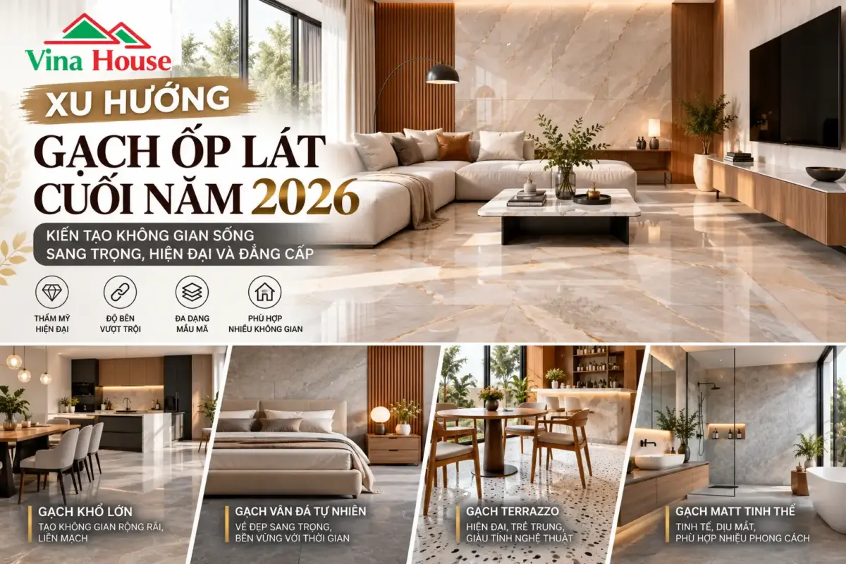 Xu Hướng Gạch Ốp Lát Cuối Năm 2026: Kiến Tạo Không Gian Sống Sang Trọng, Hiện Đại Và Đẳng Cấp